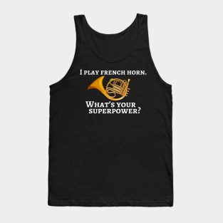 I play french horn. What’s your superpower? Tank Top